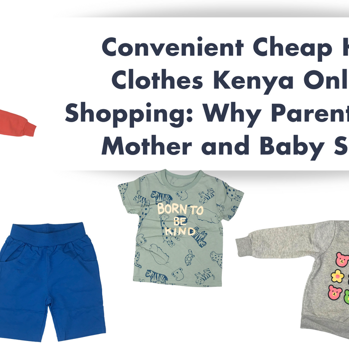 Convenient Cheap Kids Clothes Kenya Online Shopping: Why Parents Love Mother and Baby Shop