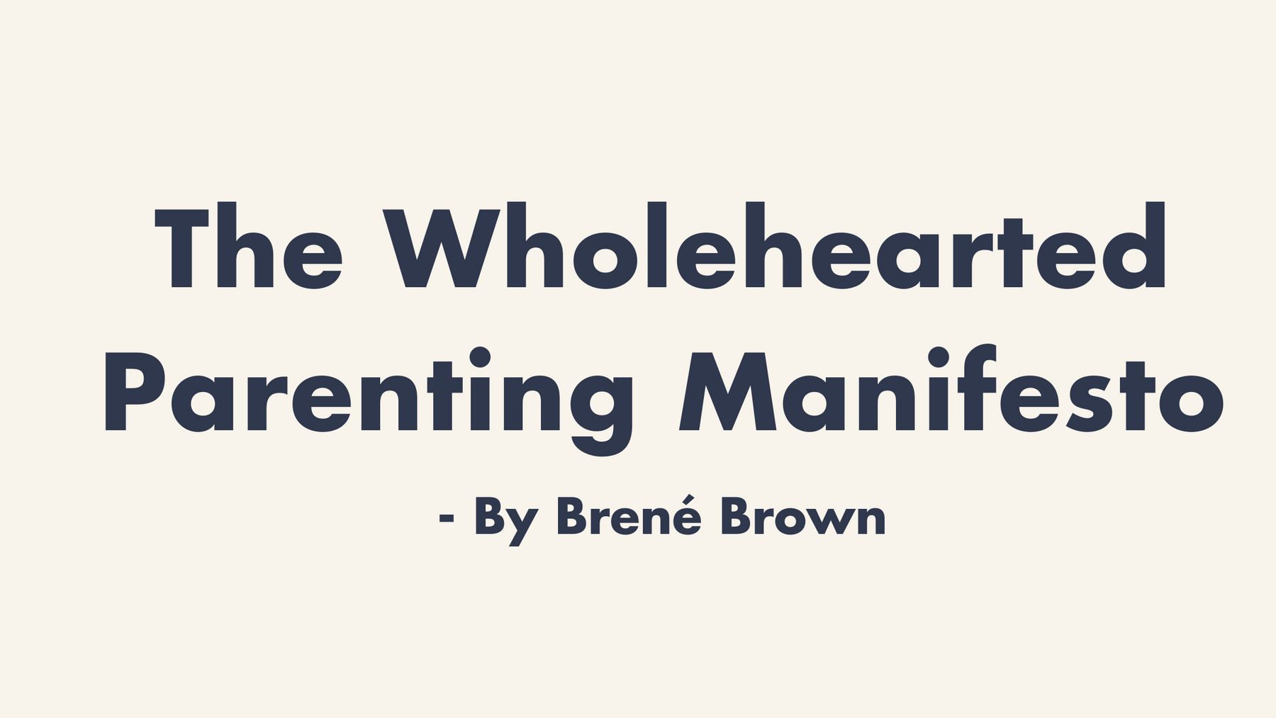 The Wholehearted Parenting Manifesto- By Brené Brown