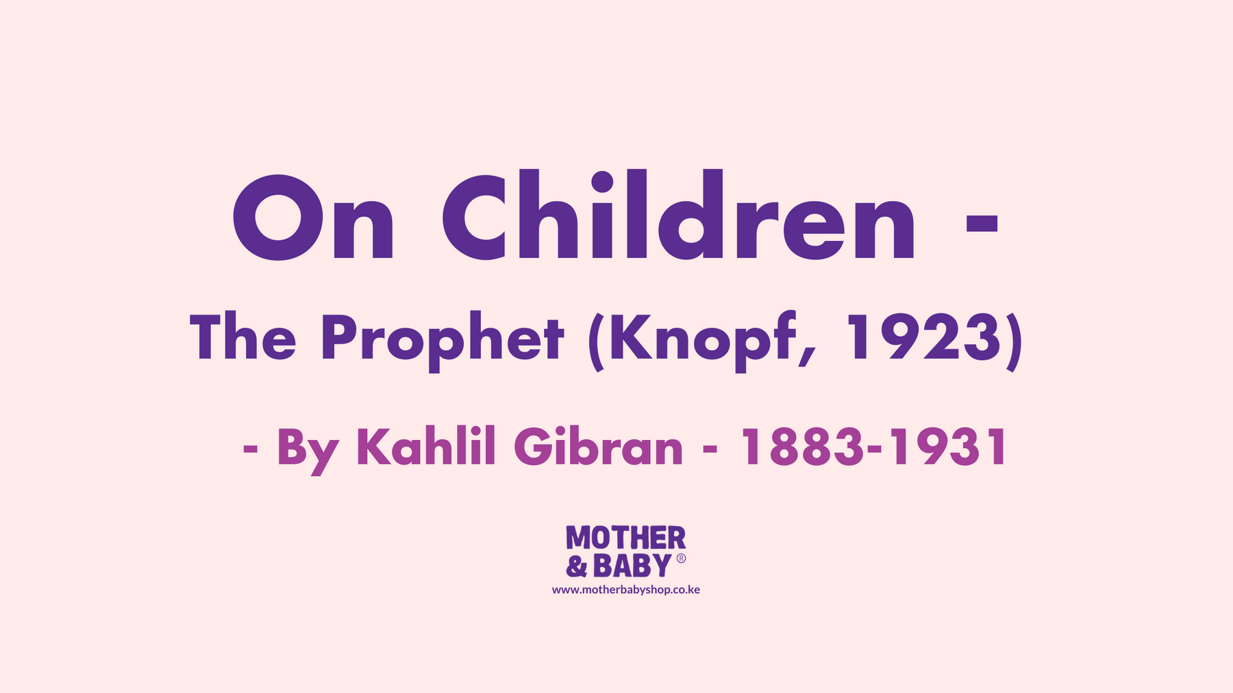 On Children - The Prophet (Knopf, 1923) , by Kahlil Gibran.