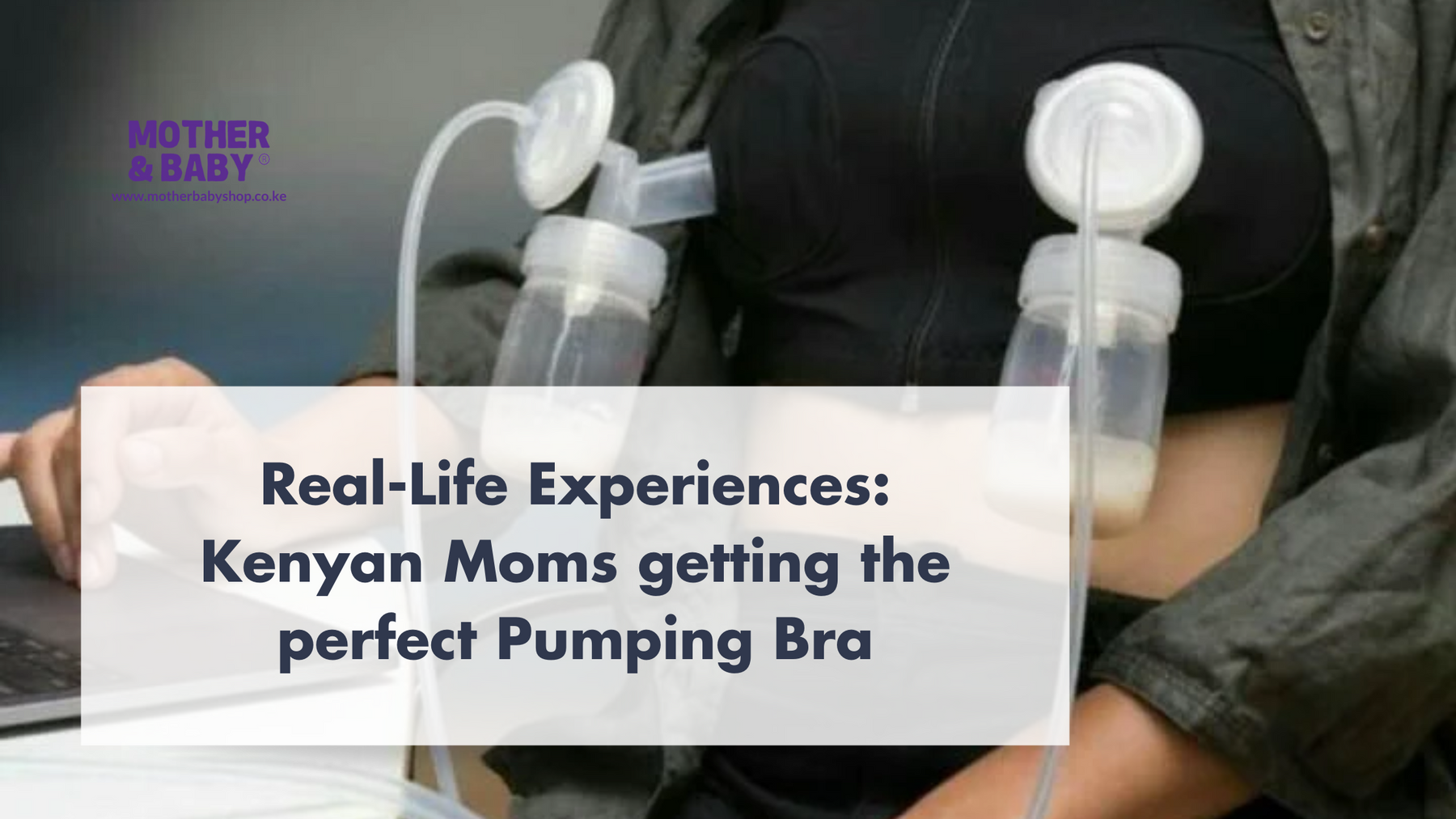 Real-Life Experiences: Kenyan Moms getting the perfect Pumping Bra