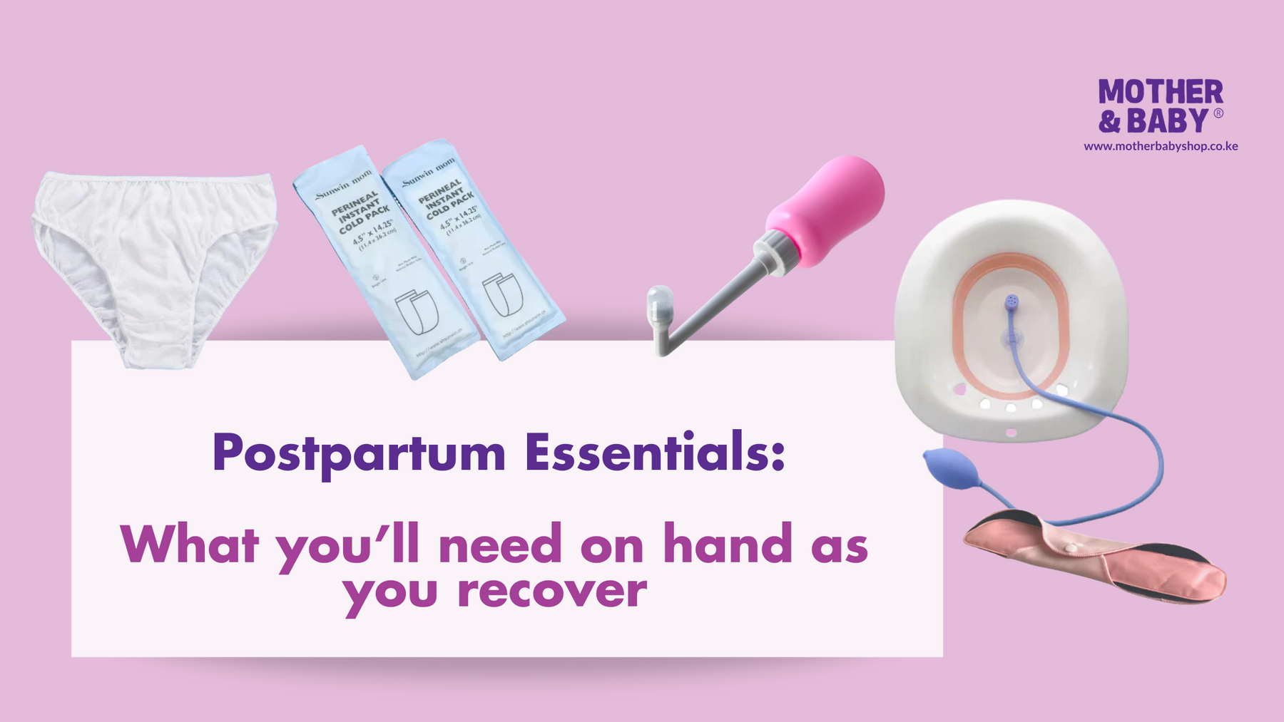 Postpartum essentials by motherbabyshop.co.ke